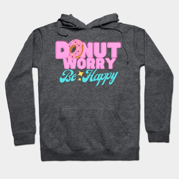 Donut Worry Hoodie by codebluecreative